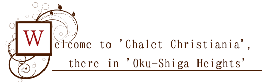 Welcome to 'Chalet Christiania', there in 'Oku-Shiga Heights'